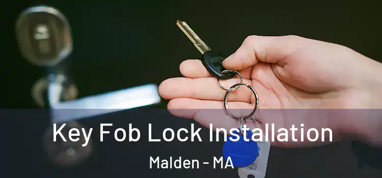 Key Fob Lock Installation Malden - MA